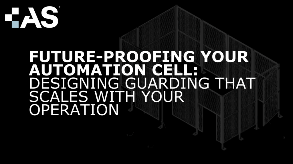 Future-Proofing Your Automation Cell: Designing Guarding That Scales ...